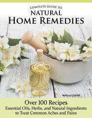 Complete Guide to Natural Home Remedies: Over 100 RecipesEssential Oils, Herbs, and Natural Ingredients to Treat Common Aches and Pains kaina ir informacija | Saviugdos knygos | pigu.lt