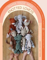 Mama Made Minis Knotted Loveys: 16 Heirloom Amigurumi Crochet Patterns kaina ir informacija | Knygos apie sveiką gyvenseną ir mitybą | pigu.lt