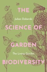 The Science of Garden Biodiversity: The Living Garden kaina ir informacija | Knygos apie sodininkystę | pigu.lt