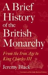 Brief History of the British Monarchy: From the Iron Age to King Charles III kaina ir informacija | Istorinės knygos | pigu.lt