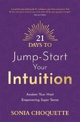 21 Days to Jump-Start Your Intuition: Awaken Your Most Empowering Super Sense kaina ir informacija | Saviugdos knygos | pigu.lt