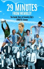 29 Minutes from Wembley: The Inside Story of Coventry City's 1980/81 Season kaina ir informacija | Knygos apie sveiką gyvenseną ir mitybą | pigu.lt