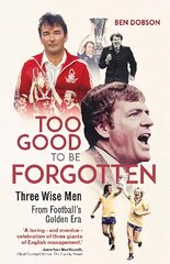 Too Good to be Forgotten: Three Wise Men from Footballs Golden Era цена и информация | Книги о питании и здоровом образе жизни | pigu.lt