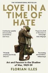 Love in a Time of Hate: Art and Passion in the Shadow of War, 1929-39 Main цена и информация | Исторические книги | pigu.lt