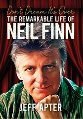 Don't Dream It's Over: The Remarkable Life Of Neil Finn kaina ir informacija | Knygos apie meną | pigu.lt