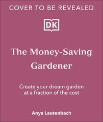 Money-Saving Gardener: Create Your Dream Garden at a Fraction of the Cost: THE SUNDAY TIMES BESTSELLER kaina ir informacija | Knygos apie sodininkystę | pigu.lt