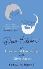 Dear Oliver: An unexpected friendship with Oliver Sacks kaina ir informacija | Biografijos, autobiografijos, memuarai | pigu.lt