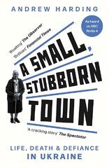 Small, Stubborn Town: Life, death and defiance in Ukraine kaina ir informacija | Istorinės knygos | pigu.lt