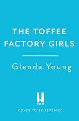 Toffee Factory Girls: The first in an unforgettable wartime trilogy about love, friendship, secrets and toffee . . . kaina ir informacija | Fantastinės, mistinės knygos | pigu.lt