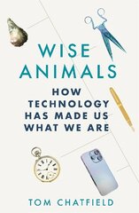 Wise Animals: How Technology Has Made Us What We Are kaina ir informacija | Socialinių mokslų knygos | pigu.lt