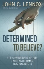 Determined to Believe?: The sovereignty of God, faith and human responsibility цена и информация | Духовная литература | pigu.lt