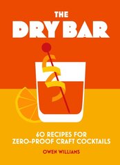 Dry Bar: Over 60 recipes for zero-proof craft cocktails kaina ir informacija | Receptų knygos | pigu.lt