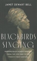 Blackbirds Singing: Inspiring Black Women's Speeches from the Civil War to the Twenty-first Century kaina ir informacija | Istorinės knygos | pigu.lt