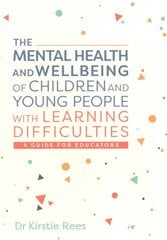 Mental Health and Wellbeing of Children and Young People with Learning Difficulties: A Guide for Educators цена и информация | Книги по социальным наукам | pigu.lt