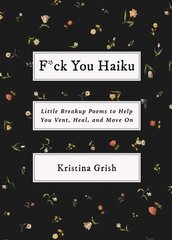 F*ck You Haiku: Little Breakup Poems to Help You Vent, Heal, and Move On kaina ir informacija | Fantastinės, mistinės knygos | pigu.lt