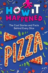 How It Happened! Pizza: The Cool Stories and Facts Behind Every Slice kaina ir informacija | Knygos paaugliams ir jaunimui | pigu.lt