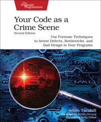 Your Code as a Crime Scene, Second Edition: Use Forensic Techniques to Arrest Defects, Bottlenecks, and Bad Design in Your Programs 2nd edition цена и информация | Книги по экономике | pigu.lt