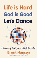 Life Is Hard. God Is Good. Let's Dance.: Experiencing Real Joy in a World Gone Mad kaina ir informacija | Dvasinės knygos | pigu.lt