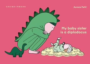 My Baby Sister Is a Diplodocus цена и информация | Книги для малышей | pigu.lt