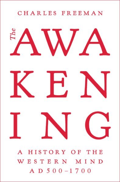 Awakening: A History of the Western Mind AD 500 - 1700 kaina ir informacija | Istorinės knygos | pigu.lt