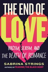 End of Love: Racism, Sexism, and the Death of Romance kaina ir informacija | Socialinių mokslų knygos | pigu.lt