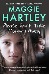 Please Don't Take Mummy Away: The true story of two sisters left cold, frightened, hungry and alone - The Instant Sunday Times Bestseller kaina ir informacija | Biografijos, autobiografijos, memuarai | pigu.lt