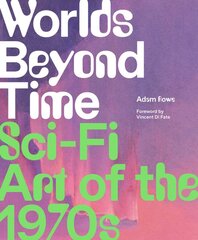 Worlds Beyond Time: Sci-Fi Art of the 1970s цена и информация | Книги об искусстве | pigu.lt