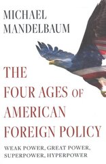 Four Ages of American Foreign Policy: Weak Power, Great Power, Superpower, Hyperpower kaina ir informacija | Socialinių mokslų knygos | pigu.lt