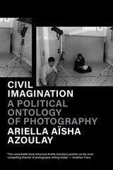 Civil Imagination: A Political Ontology of Photography New edition kaina ir informacija | Fotografijos knygos | pigu.lt