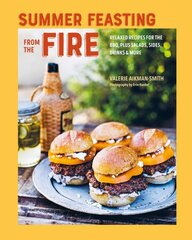 Summer Feasting from the Fire: Relaxed Recipes for the Bbq, Plus Salads, Sides, Drinks & More цена и информация | Книги рецептов | pigu.lt