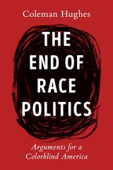 End of Race Politics: Arguments for a Colorblind America kaina ir informacija | Socialinių mokslų knygos | pigu.lt