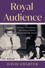 Royal Audience: 70 Years, 13 Presidents--One Queen's Special Relationship with America kaina ir informacija | Biografijos, autobiografijos, memuarai | pigu.lt