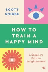 How to Train a Happy Mind: A Skeptic's Path to Enlightenment 0th New edition kaina ir informacija | Saviugdos knygos | pigu.lt