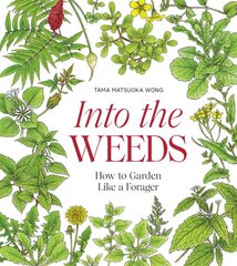 Into the Weeds: How to Garden Like a Forager kaina ir informacija | Knygos apie sodininkystę | pigu.lt