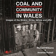 Coal and Community in Wales: Images of the Miners' Strike: before, during and after цена и информация | Книги по фотографии | pigu.lt