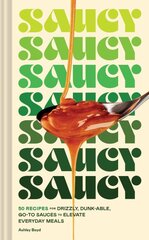 Saucy: 50 Recipes for Drizzly, Dunk-able, Go-To Sauces to Elevate Everyday Meals kaina ir informacija | Receptų knygos | pigu.lt