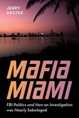 Mafia Miami: FBI Politics and How an Investigation Was Nearly Sabotaged kaina ir informacija | Biografijos, autobiografijos, memuarai | pigu.lt