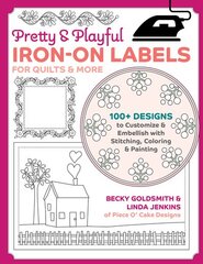 Pretty & Playful Iron-on Labels for Quilts & More: 100plus Designs to Customise & Embellish with Stitching, Colouring & Painting kaina ir informacija | Knygos apie sveiką gyvenseną ir mitybą | pigu.lt