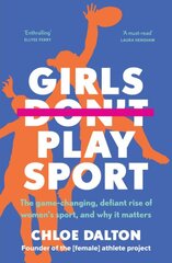 Girls Don't Play Sport: The game-changing, defiant rise of women's sport, and why it matters kaina ir informacija | Knygos apie sveiką gyvenseną ir mitybą | pigu.lt