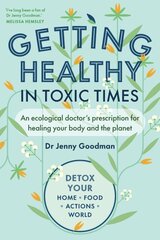 Getting Healthy in Toxic Times: An ecological doctors prescription for healing your body and the planet цена и информация | Самоучители | pigu.lt