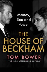 House of Beckham: Money, Sex and Power kaina ir informacija | Biografijos, autobiografijos, memuarai | pigu.lt