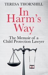 In Harms Way: The Memoir of a Child Protection Lawyer from the Most Secretive Court in England and Wales the Family Court kaina ir informacija | Biografijos, autobiografijos, memuarai | pigu.lt