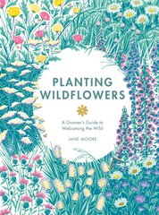 Planting Wildflowers: A Grower's Guide kaina ir informacija | Knygos apie sodininkystę | pigu.lt