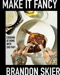 Make It Fancy: Cooking at Home With Sad Papi (A Cookbook) kaina ir informacija | Receptų knygos | pigu.lt