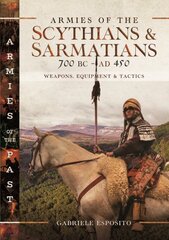 Armies of the Scythians and Sarmatians 700 BC to AD 450: Weapons, Equipment and Tactics kaina ir informacija | Istorinės knygos | pigu.lt