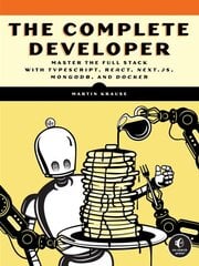 Complete Developer: Master the Full Stack with TypeScript, React, Next.js, MongoDB, and Docker цена и информация | Книги по экономике | pigu.lt