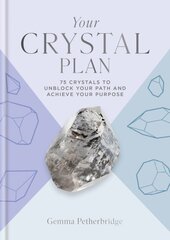 Your Crystal Plan: 75 crystals to unblock your path and achieve your purpose kaina ir informacija | Saviugdos knygos | pigu.lt