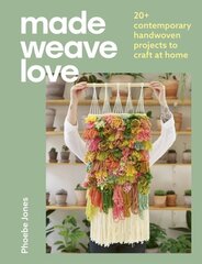 Made Weave Love: 20plus contemporary handwoven projects to craft at home Illustrated edition kaina ir informacija | Knygos apie sveiką gyvenseną ir mitybą | pigu.lt