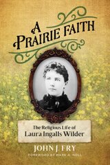 Prairie Faith: The Religious Life of Laura Ingalls Wilder kaina ir informacija | Biografijos, autobiografijos, memuarai | pigu.lt