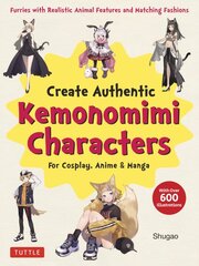 Create Kemonomimi Characters for Cosplay, Anime & Manga: Furries with Realistic Animal Features and Matching Fashions (With Over 600 Illustrations) kaina ir informacija | Knygos apie sveiką gyvenseną ir mitybą | pigu.lt